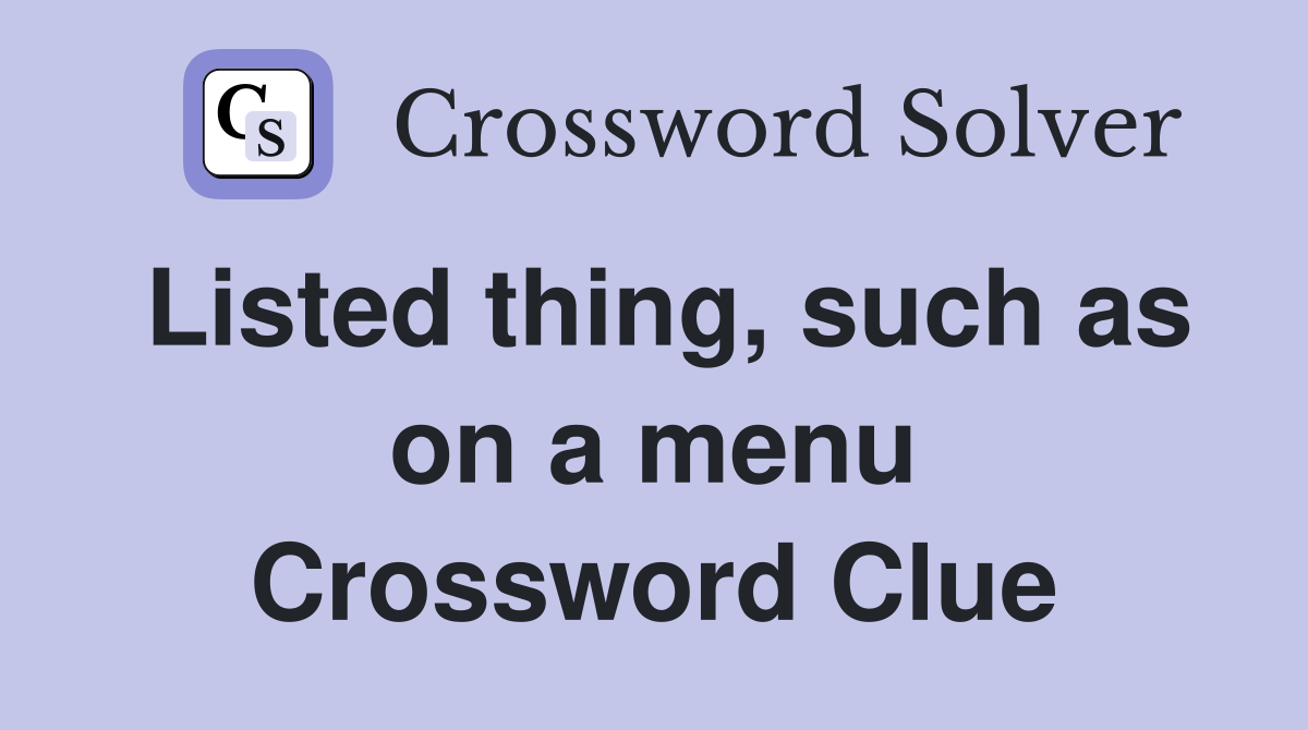 Listed thing, such as on a menu Crossword Clue