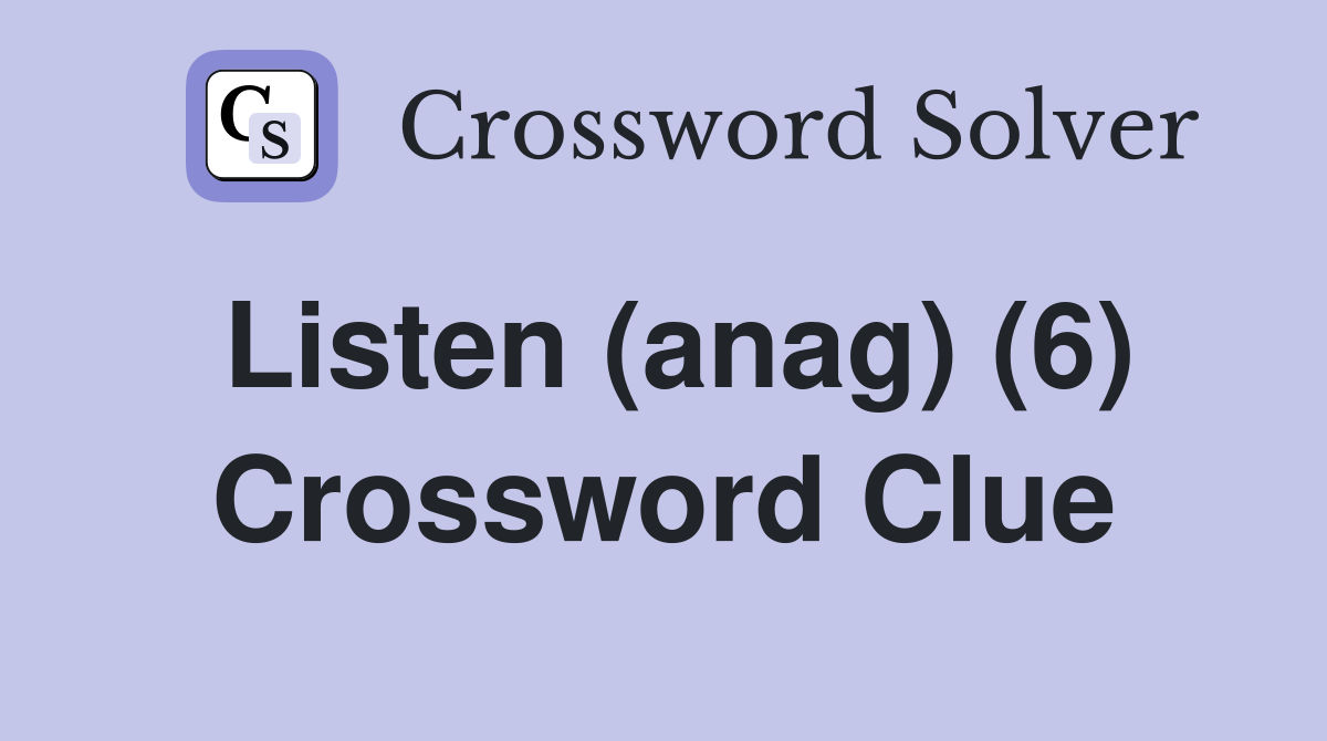 Listen (anag) (6) Crossword Clue