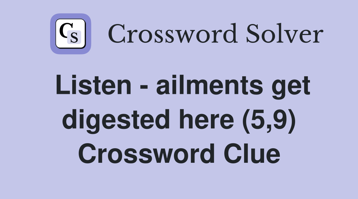 Listen - ailments get digested here (5,9) Crossword Clue