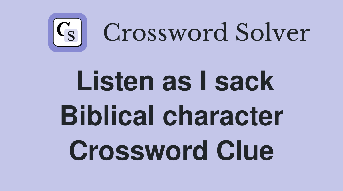 Listen as I sack Biblical character Crossword Clue
