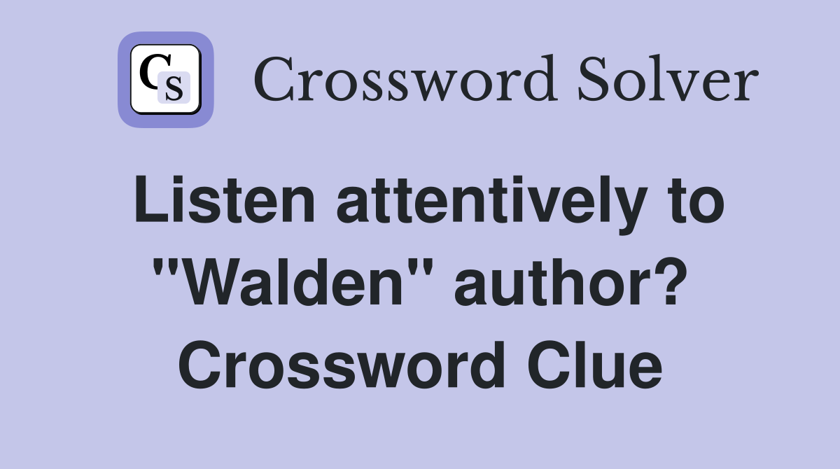 Listen attentively to "Walden" author? Crossword Clue