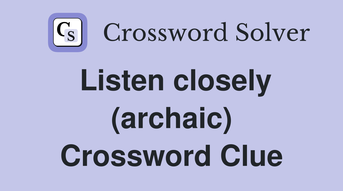 Listen closely (archaic) Crossword Clue