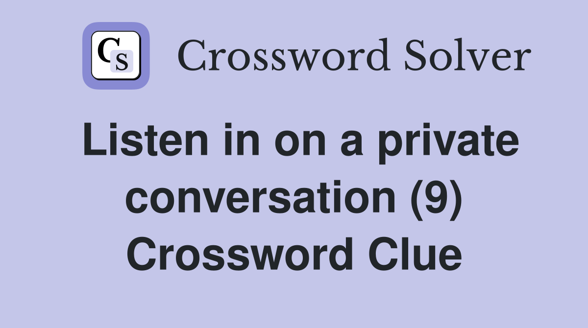 Listen in on a private conversation (9) Crossword Clue