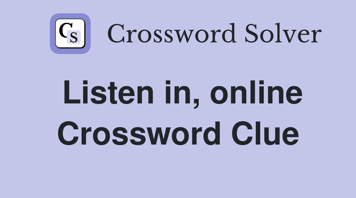 Listen in, online Crossword Clue