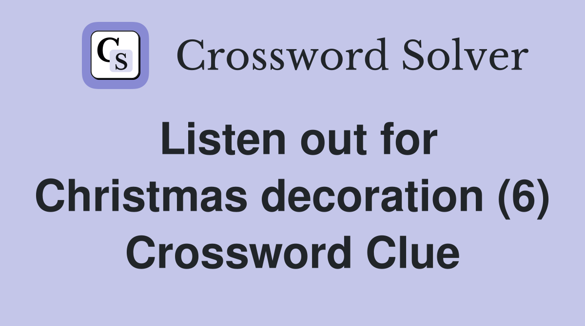 Listen out for Christmas decoration (6) Crossword Clue