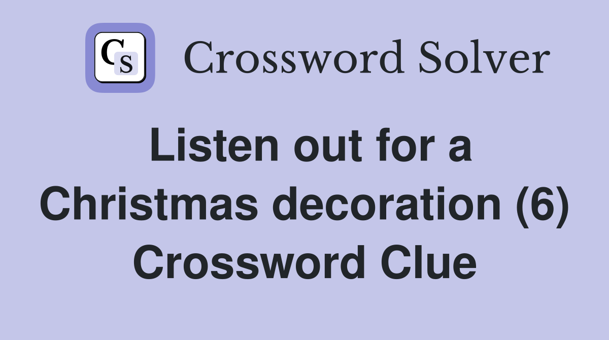 Listen out for a Christmas decoration (6) Crossword Clue