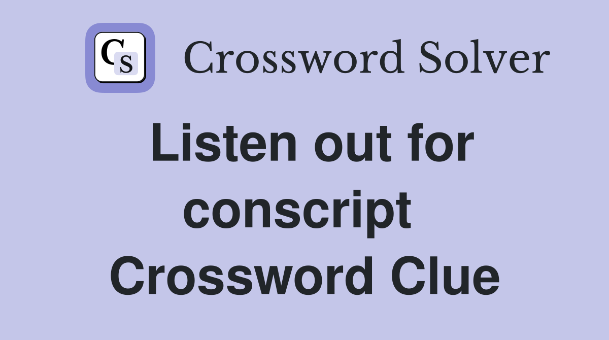 Listen out for conscript  Crossword Clue