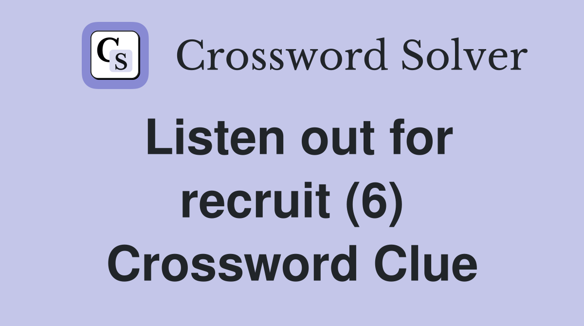 Listen out for recruit (6) Crossword Clue