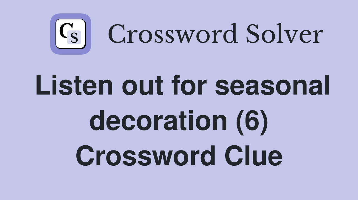 Listen out for seasonal decoration (6) Crossword Clue