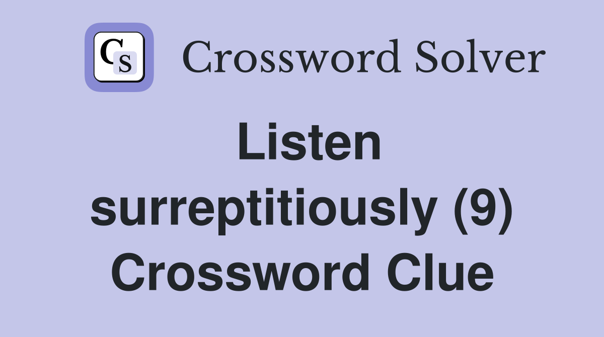 Listen surreptitiously (9) Crossword Clue