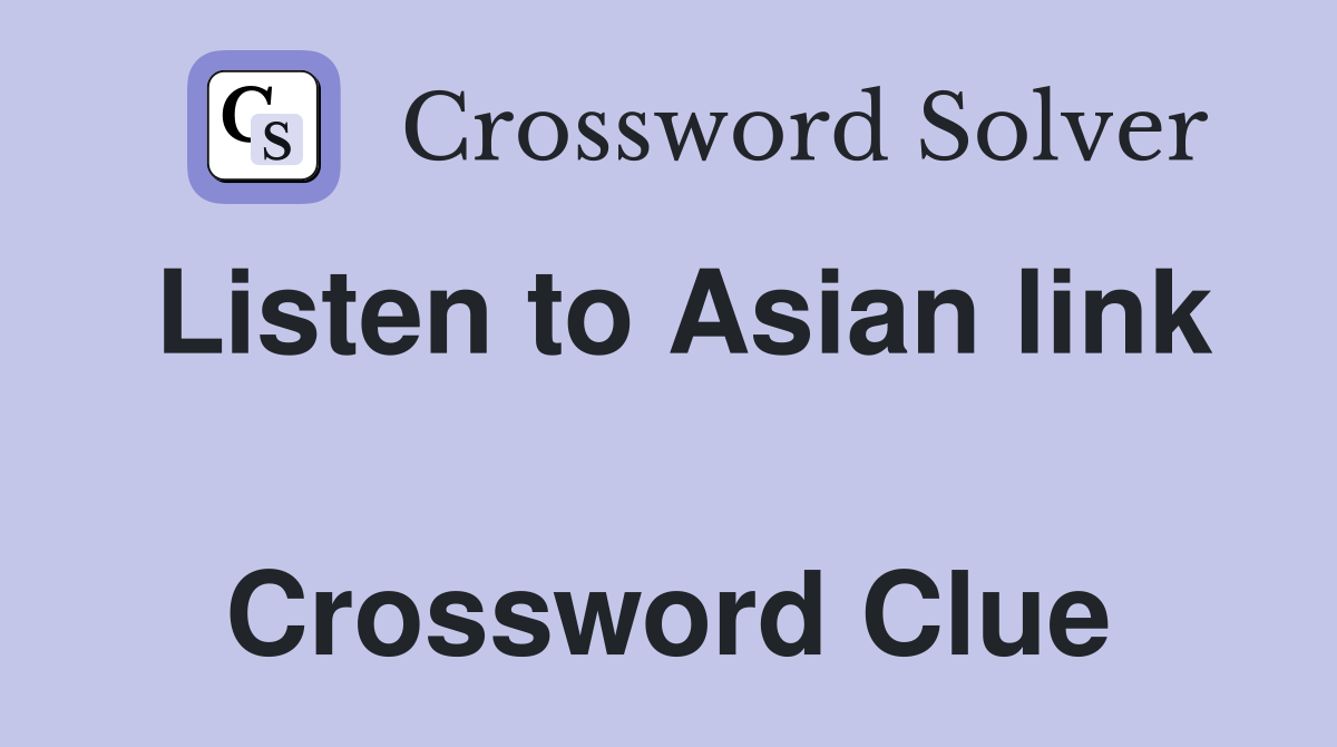 Listen to Asian link  Crossword Clue