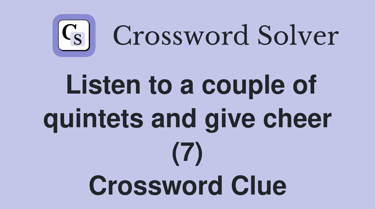 Listen to a couple of quintets and give cheer (7) Crossword Clue