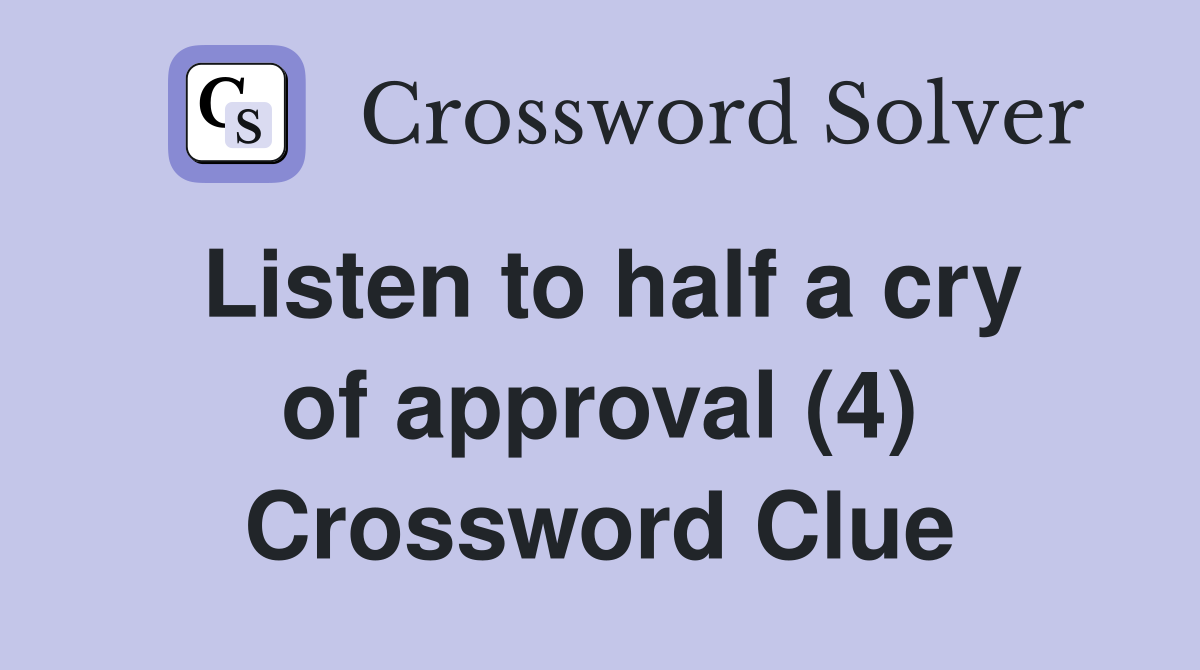 Listen to half a cry of approval (4) Crossword Clue