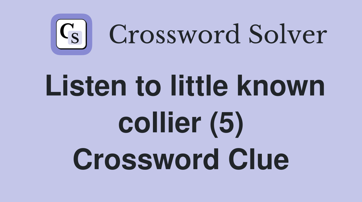 Listen to little known collier (5) Crossword Clue