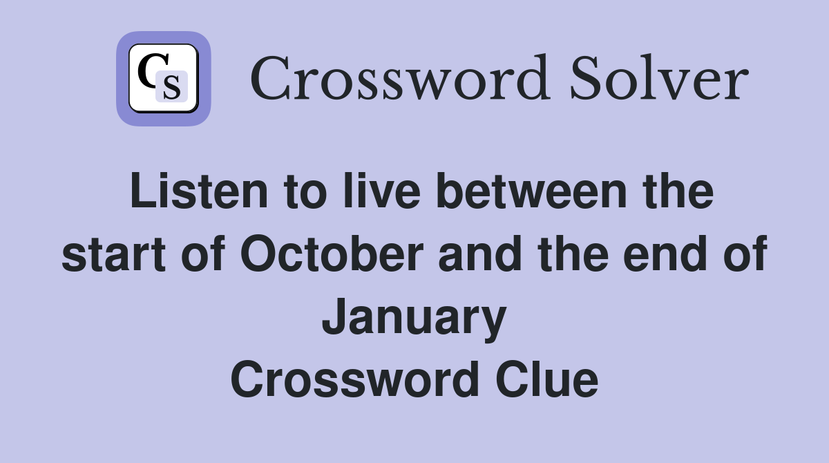Listen to live between the start of October and the end of January Crossword Clue