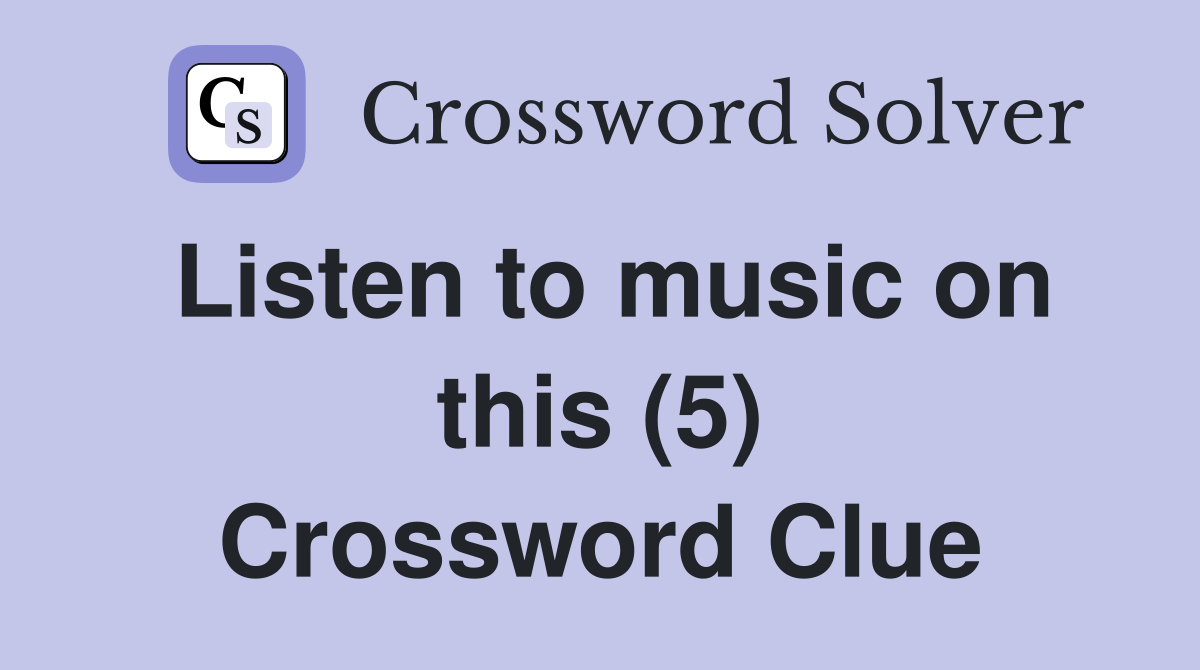 Listen to music on this (5) Crossword Clue