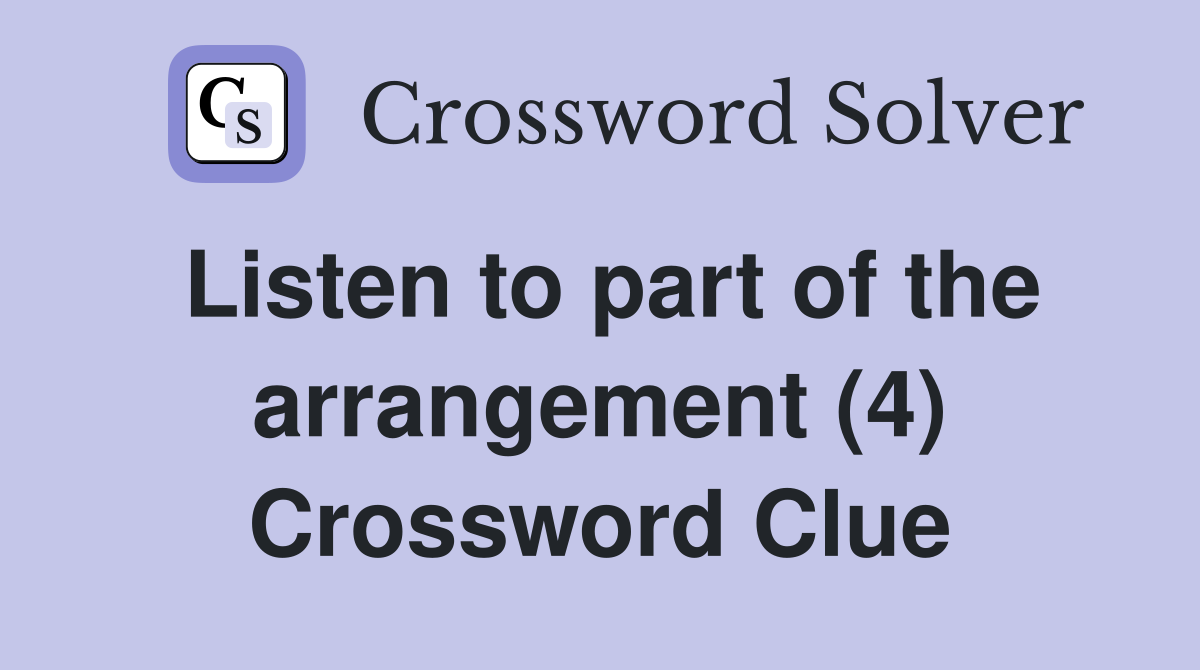 Listen to part of the arrangement (4) Crossword Clue