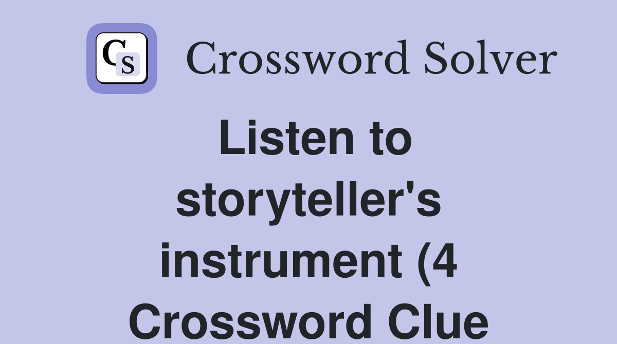 Listen to storyteller #39 s instrument (4) Crossword Clue Answers Listen to storyteller #39 s instrument (4) Crossword Clue Answers