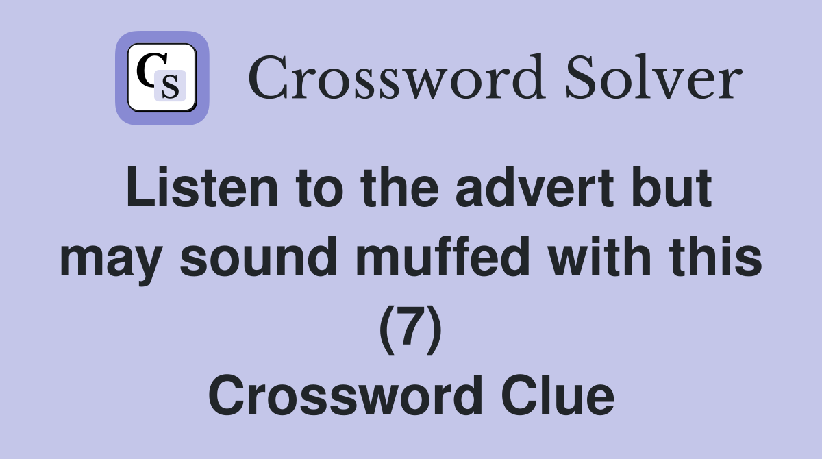 Listen to the advert but may sound muffed with this (7) Crossword Clue