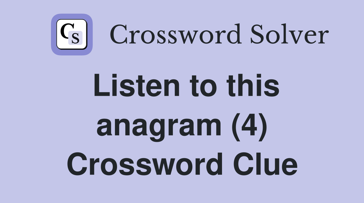 Listen to this anagram (4) Crossword Clue