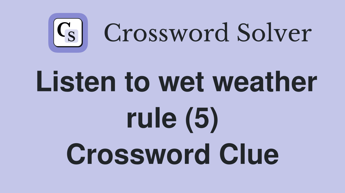 Listen to wet weather rule (5) Crossword Clue