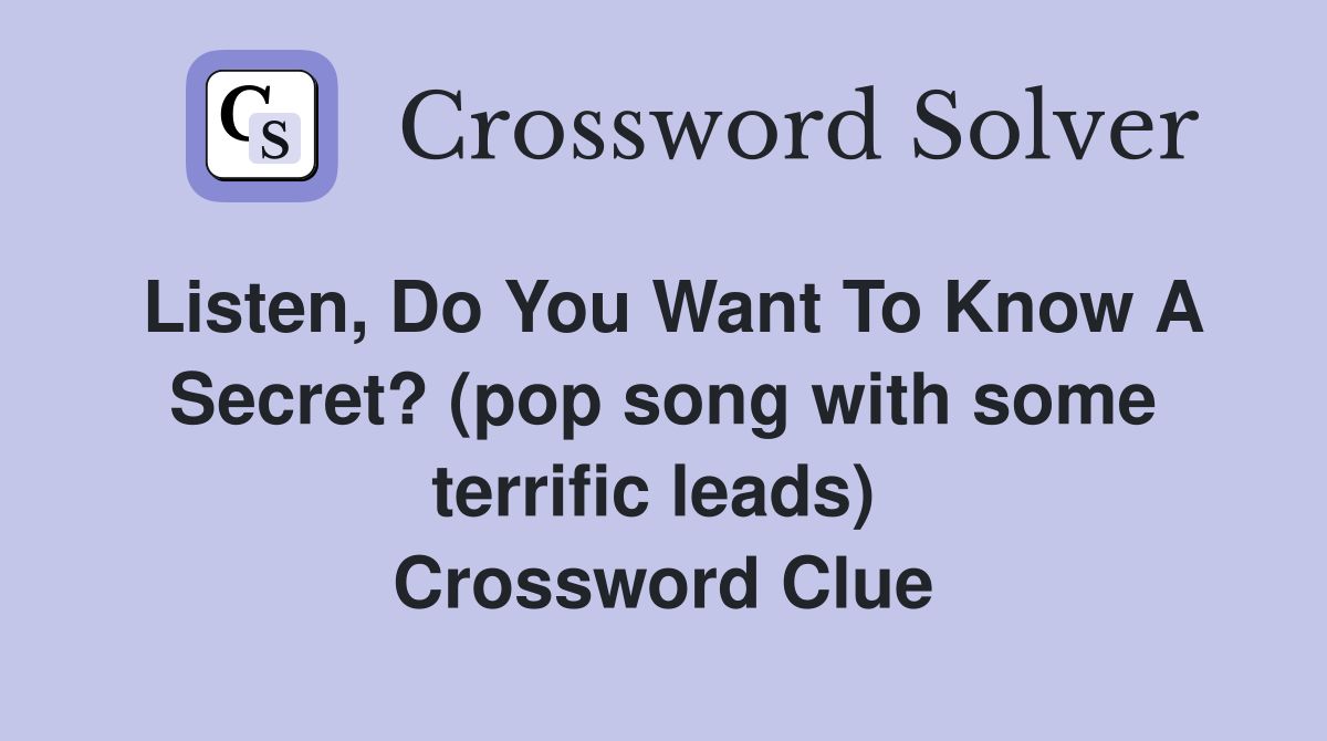 Listen, Do You Want To Know A Secret? (pop song with some terrific leads)  Crossword Clue