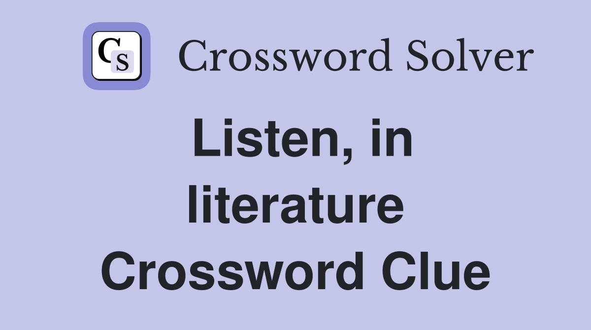 Listen, in literature Crossword Clue
