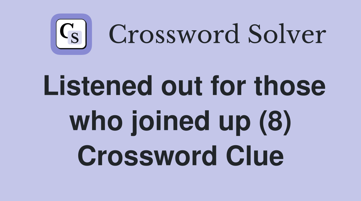 Listened out for those who joined up (8) Crossword Clue