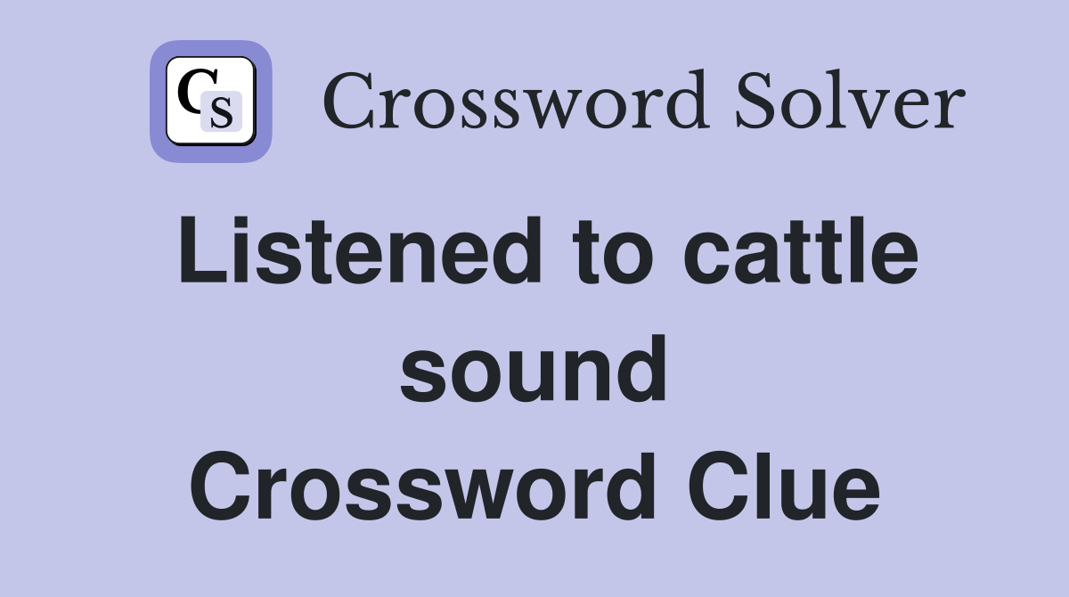 Listened to cattle sound Crossword Clue