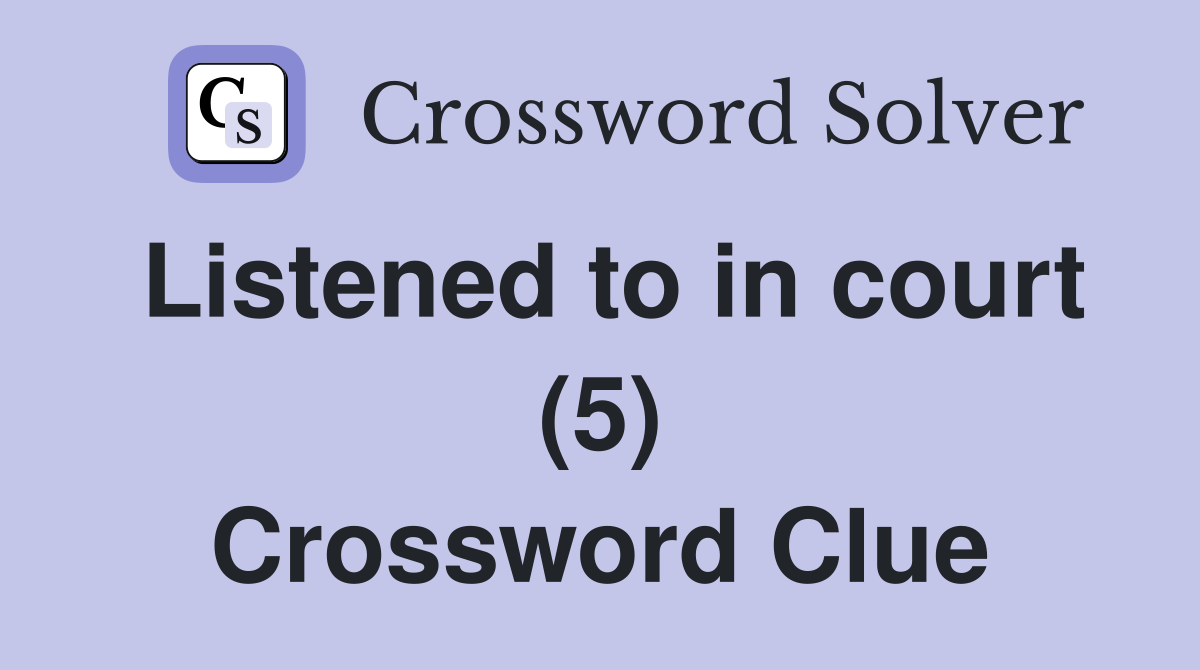 Listened to in court (5) Crossword Clue