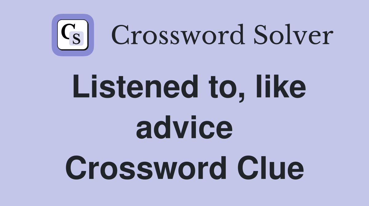 Listened to, like advice Crossword Clue
