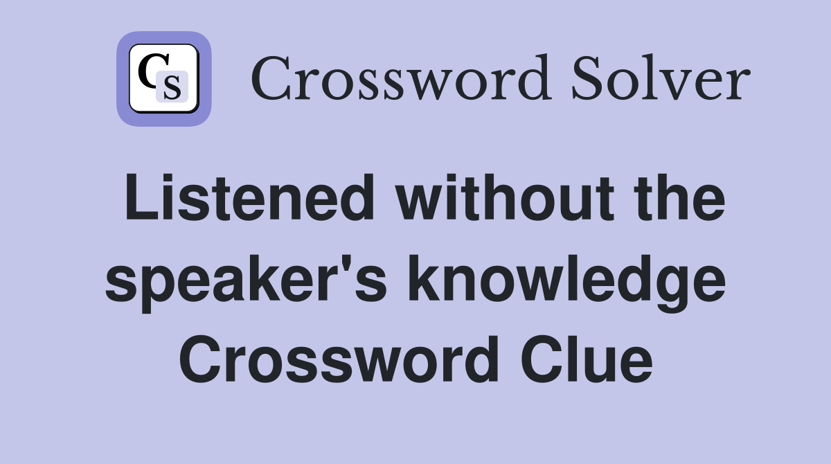 Listened without the speaker's knowledge Crossword Clue