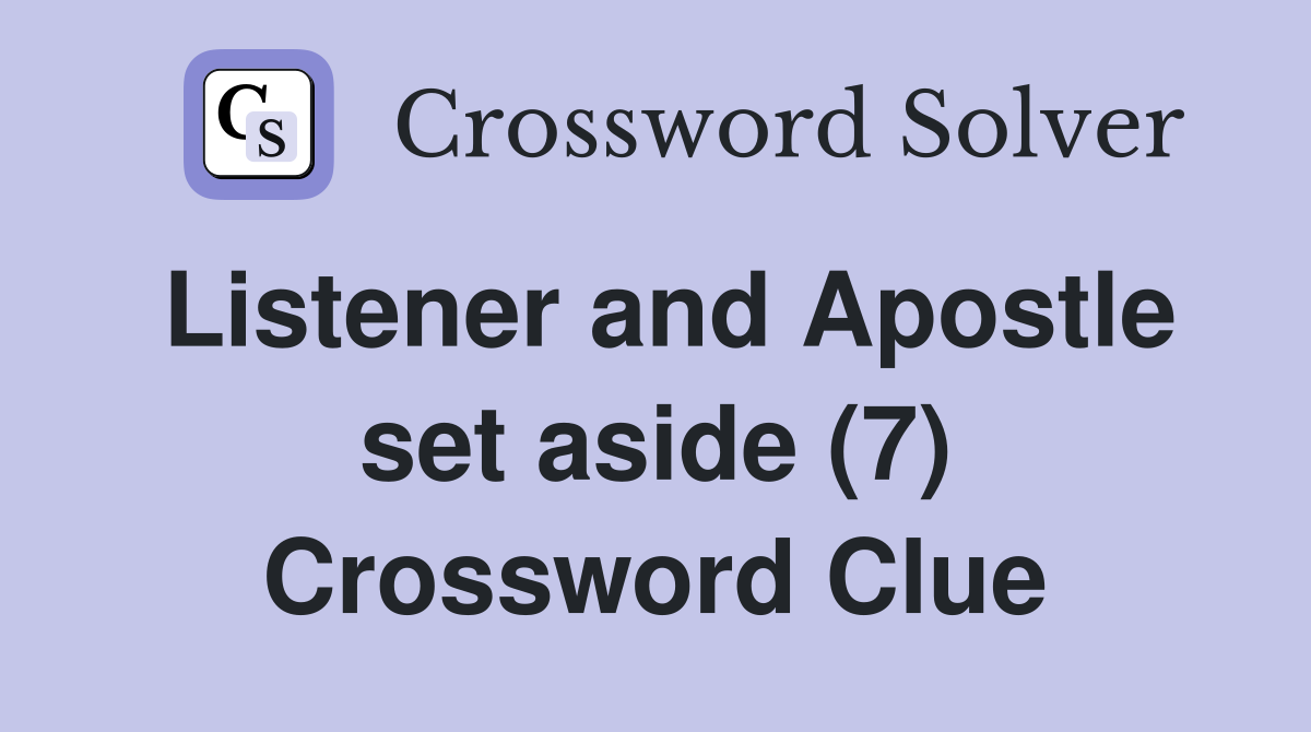 Listener and Apostle set aside (7) Crossword Clue