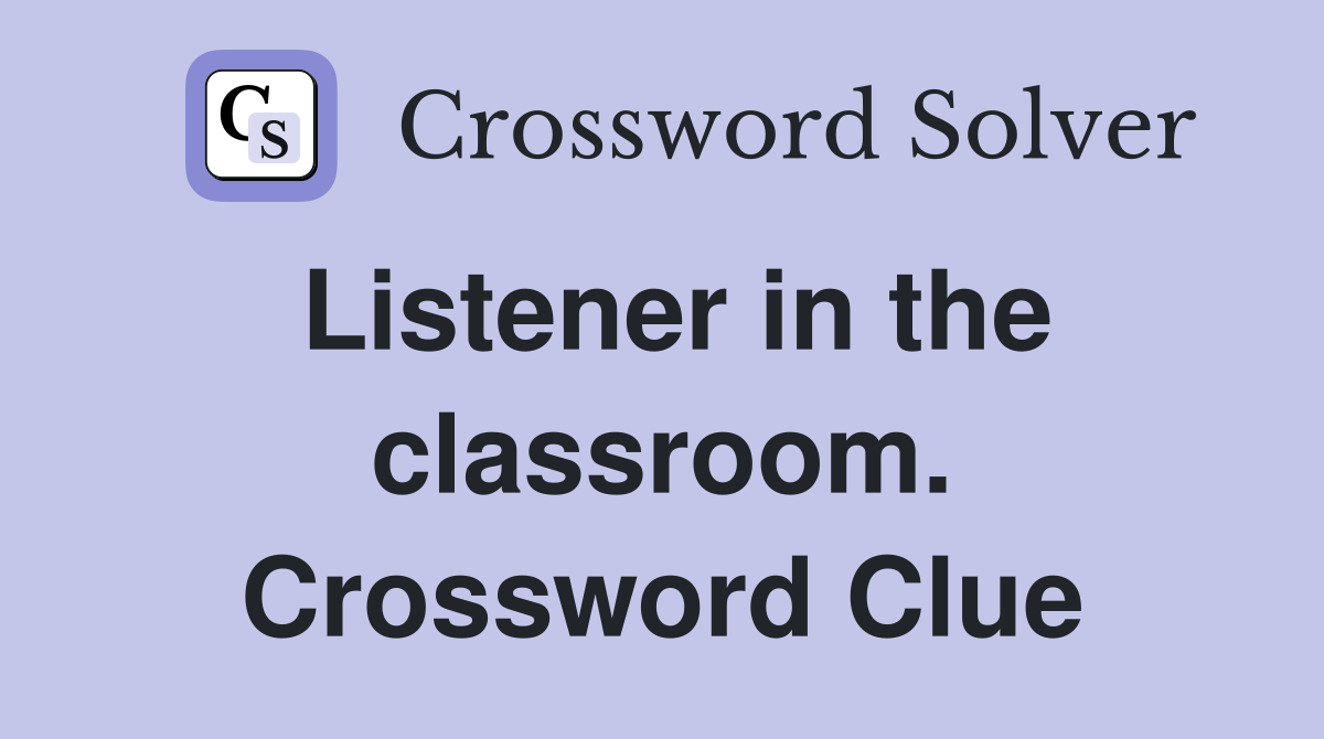 Listener in the classroom. Crossword Clue