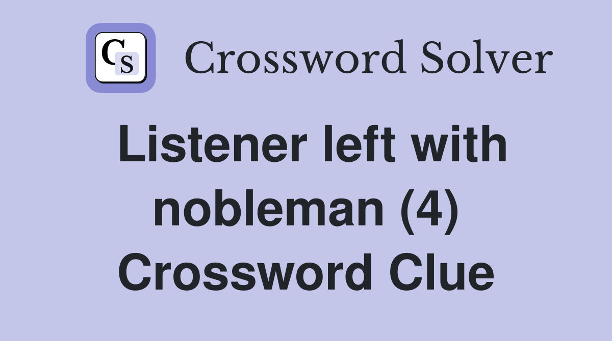 Listener left with nobleman (4) Crossword Clue