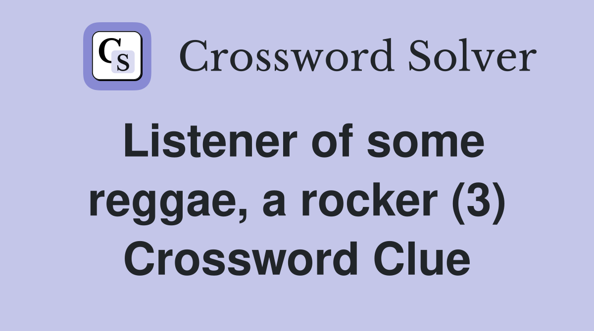 Listener of some reggae, a rocker (3) Crossword Clue