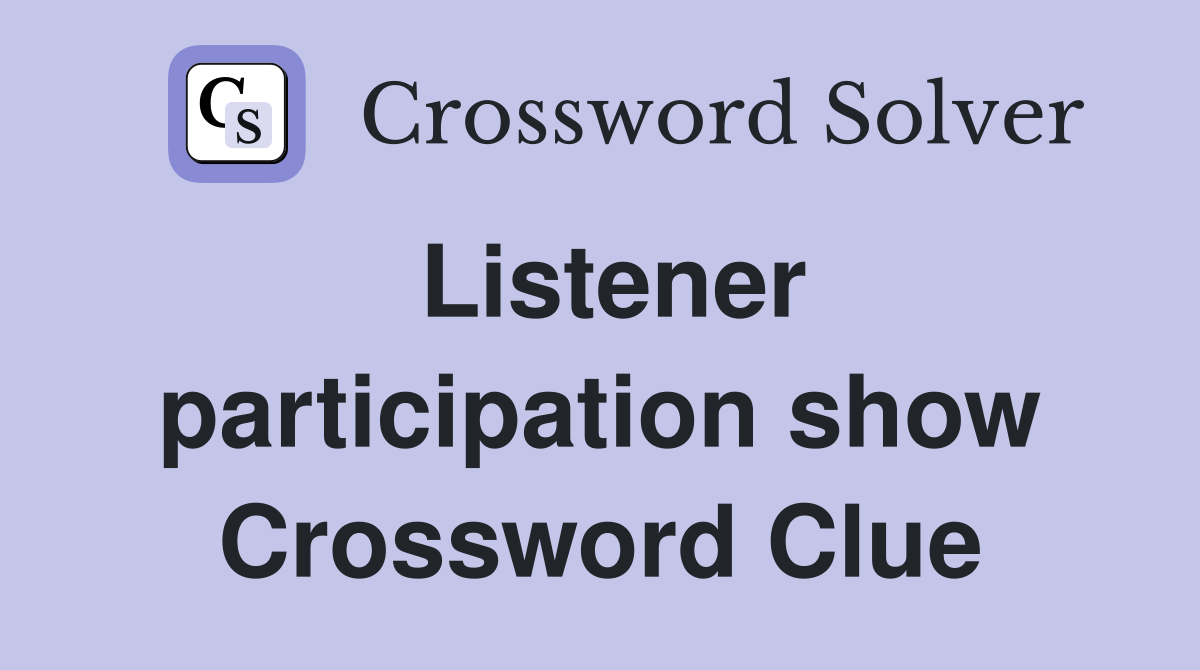 Listener participation show Crossword Clue