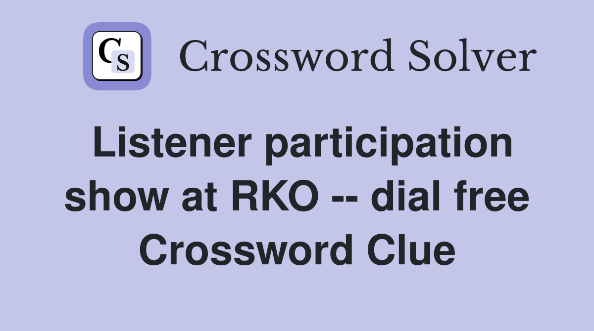 Listener participation show at RKO -- dial free Crossword Clue