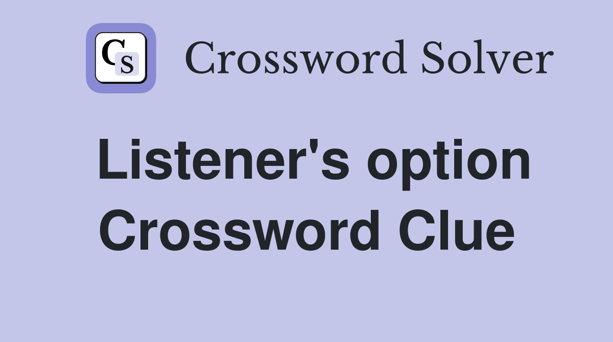 Listener's option Crossword Clue