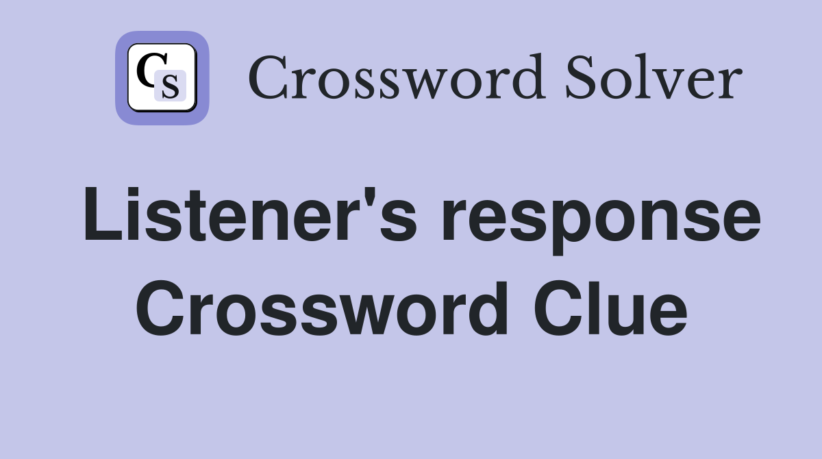 Listener's response Crossword Clue