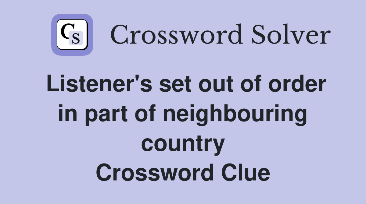 Listener's set out of order in part of neighbouring country Crossword Clue