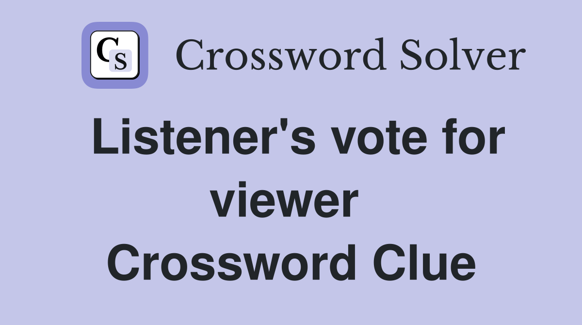 Listener's vote for viewer  Crossword Clue