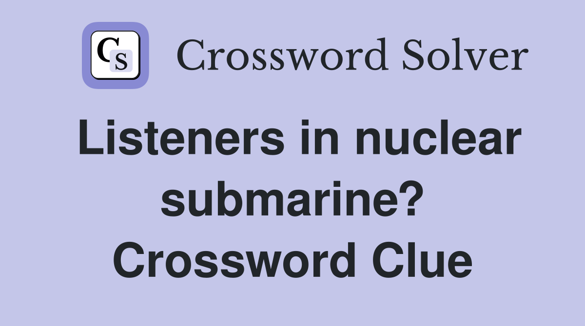 Listeners in nuclear submarine? Crossword Clue