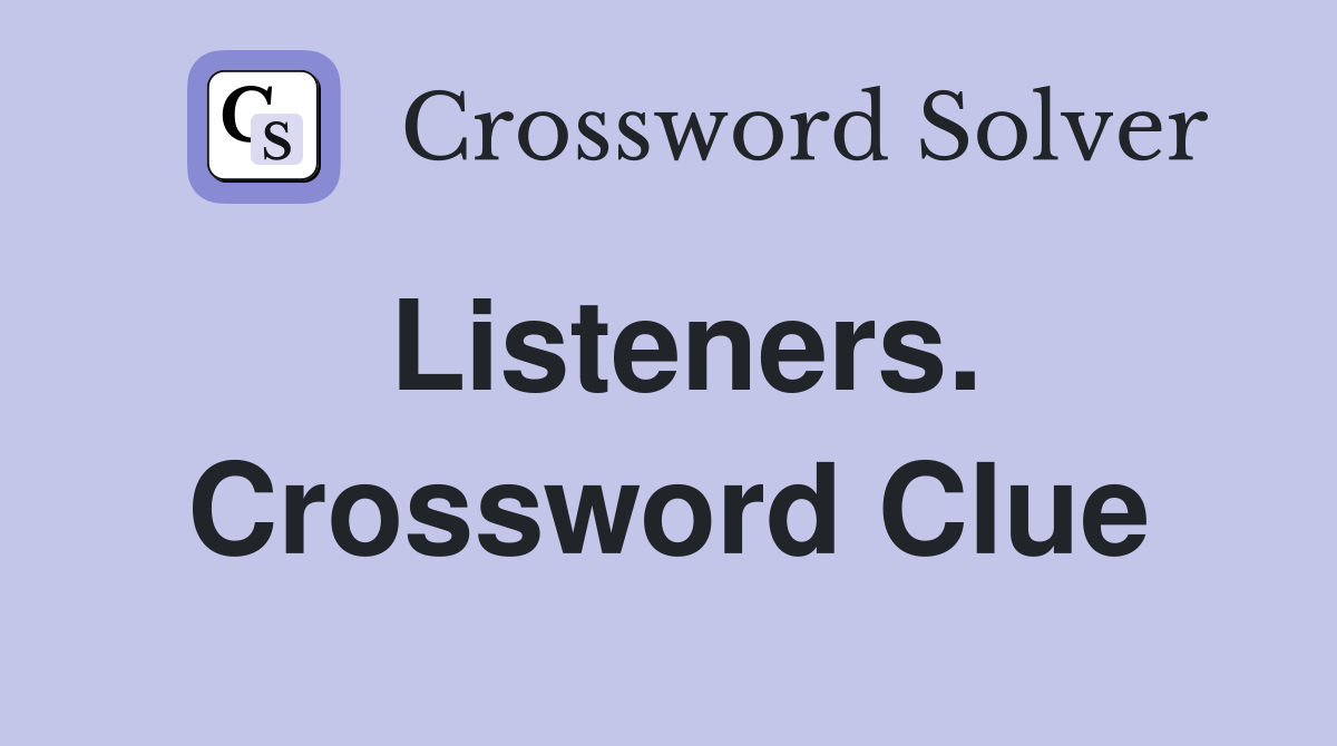 Listeners. Crossword Clue