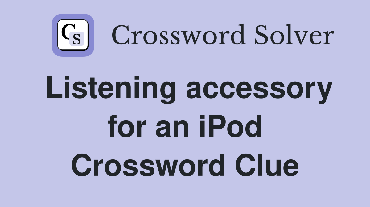 Listening accessory for an iPod Crossword Clue