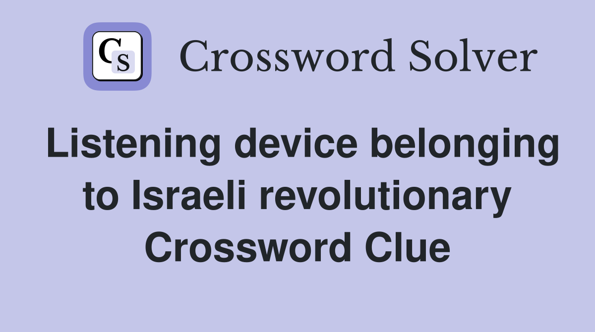 Listening device belonging to Israeli revolutionary Crossword Clue