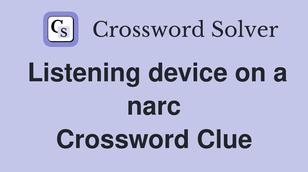 Listening device on a narc Crossword Clue