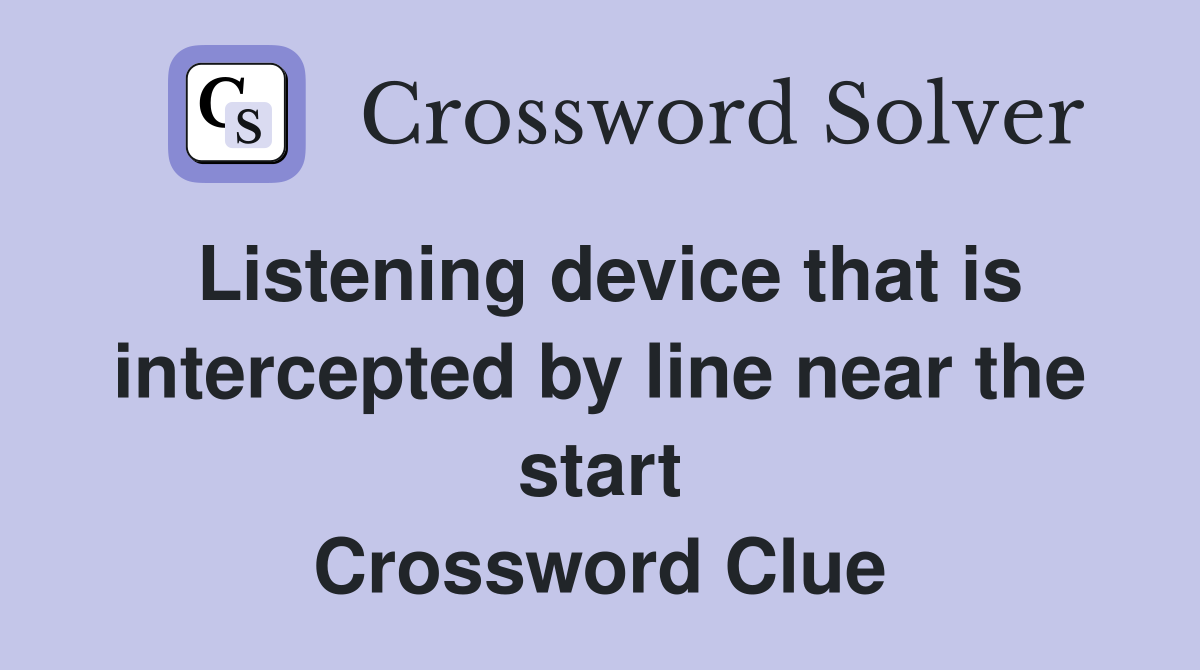 Listening device that is intercepted by line near the start Crossword Clue