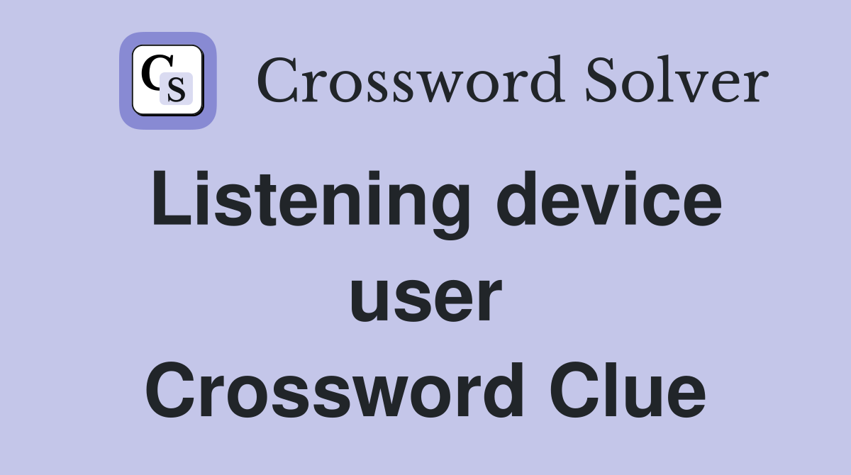 Listening device user Crossword Clue