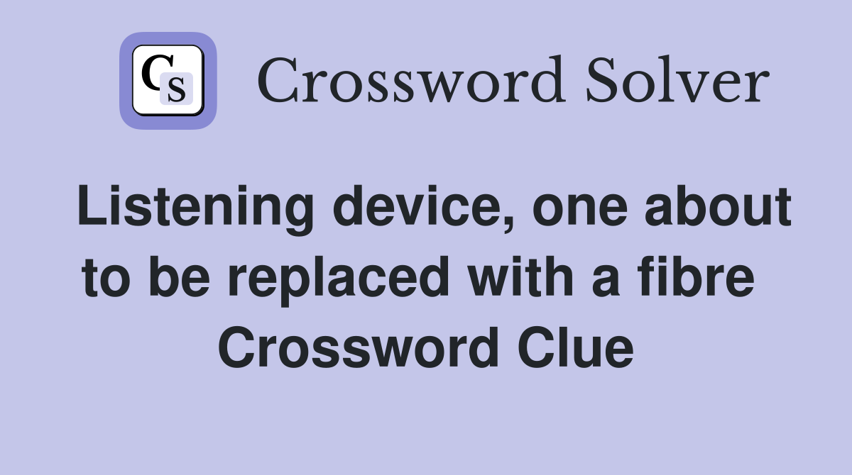 Listening device, one about to be replaced with a fibre  Crossword Clue